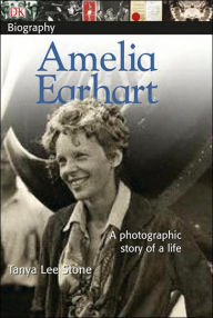 Title: DK Biography: Amelia Earhart: A Photographic Story of a Life, Author: Tanya Lee Stone