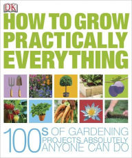 How to Grow Practically Everything