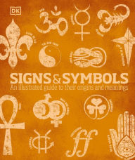 Title: Signs and Symbols: An Illustrated Guide to Their Origins and Meanings, Author: DK
