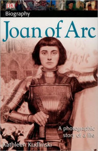 Title: DK Biography: Joan of Arc: A Photographic Story of a Life, Author: Kathleen Kudlinski