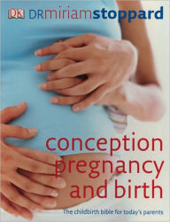 Conception, Pregnancy & Birth: The Childbirth Bible for Today's Parents