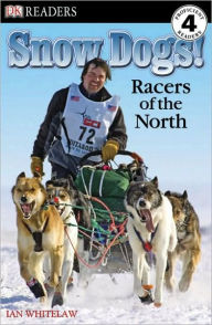 Title: Snow Dogs!: Racers of the North (DK Readers Level 4 Series), Author: Ian Whitelaw