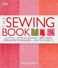 The Sewing Book: An Encyclopedic Resource of Step-by-Step Techniques