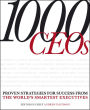 1000 CEOs: Proven Strategies for Success from the World's Smartest Executives