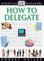 How to Delegate (DK Essential Managers Series)