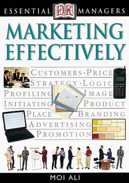 Marketing Effectively (DK Essential Managers Series)