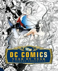 DC Comics Year by Year: A Visual Chronicle