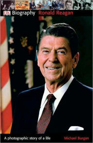 Title: DK Biography: Ronald Reagan: A Photographic Story of a Life, Author: Michael Burgan