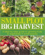 Small Plot, Big Harvest: A Step-by-Step Guide to Growing Fruits and Vegetables in Small Spaces