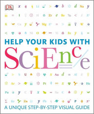 Title: Help Your Kids with Science: A Unique Step-by-Step Visual Guide, Author: DK