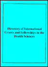 Directory of International Grants and Fellowships in the Health Sciences