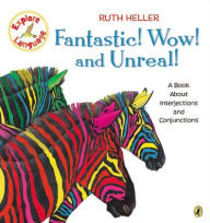 Title: Fantastic! Wow! And Unreal!: A Book About Interjections and Conjunctions, Author: Ruth Heller