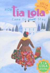 Title: How Tía Lola Came to (Visit) Stay, Author: Julia Alvarez