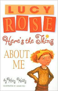 Title: Lucy Rose Here's the Thing About Me, Author: Katy Kelly