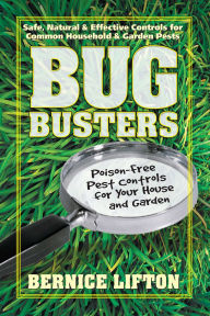 Title: Bug Busters: Poison-Free Pest Controls for Your House and Garden, Author: Bernice Lifton