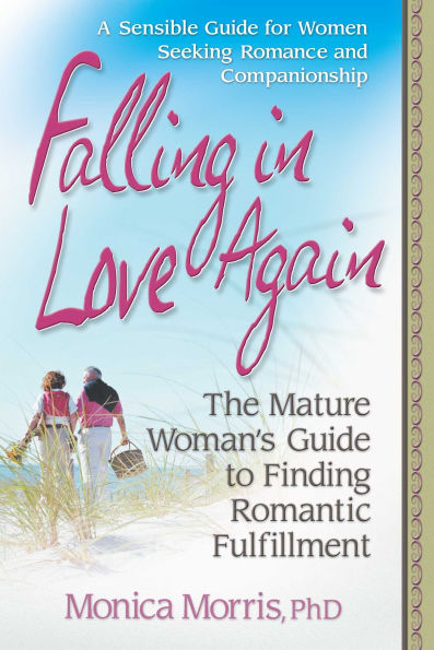 Falling in Love Again: The Mature Woman's Guide to Finding Romantic Fulfillment
