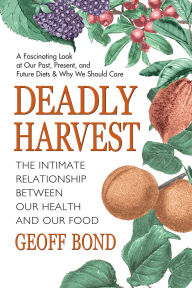 Deadly Harvest: The Intimate Relationship Between Our Health and Our Food