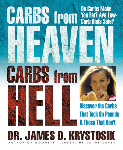 Carbs from Heaven, Carbs from Hell: Discover the Carbs That Tack on Pounds & Those That Don't