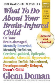 Title: What to Do About Your Brain-Injured Child, Author: Glenn Doman