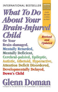 Title: What to Do About Your Brain-Injured Child, Author: Glenn Doman