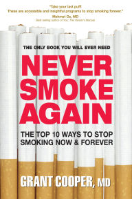 Never Smoke Again: The Top 10 Ways to Stop Smoking Now & Forever
