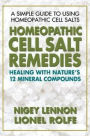 Homeopathic Cell Salt Remedies: Healing with Nature's Twelve Mineral Compounds