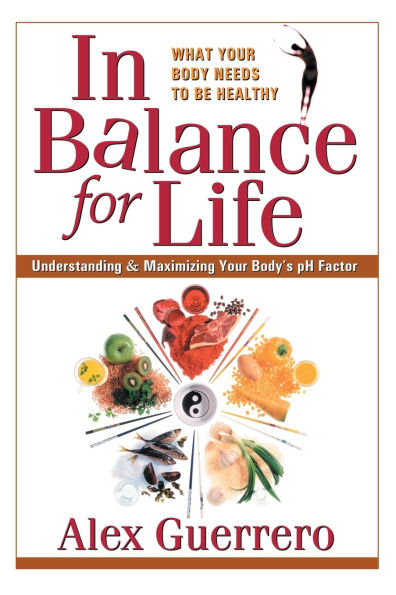 In Balance for Life: Understanding and Maximizing Your Body's pH Factor
