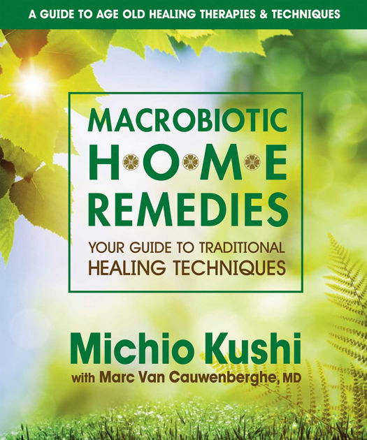 Macrobiotic Home Remedies Your Guide to Traditional Healing Techniques