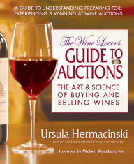 The Wine Lover's Guide to Auctions: The Art & Science of Buying and Selling Wines