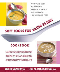 Title: Soft Foods for Easier Eating Cookbook: Easy-to-Follow Recipes for People Who Have Chewing and Swallowing Problems, Author: Sandra Woodruff