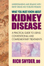 What You Must Know About Kidney Disease: A Practical Guide to Using Conventional and Complementary Treatments