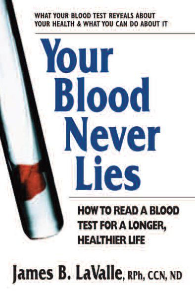 Your Blood Never Lies: How to Read a Blood Test for a Longer, Healthier Life