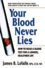 Your Blood Never Lies: How to Read a Blood Test for a Longer, Healthier Life