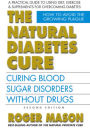 The Natural Diabetes Cure, Second Edition: Curing Blood Sugar Disorders Without Drugs