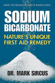 Title: Sodium Bicarbonate: Nature's Unique First Aid Remedy, Author: Mark Sircus