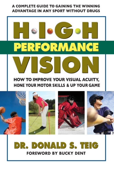 High Performance Vision: How to Improve Your Visual Acuity, Hone Your Motor Skills and Up Your Game