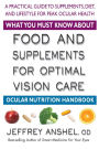 What You Must Know About Food and Supplements for Optimal Vision Care: Ocular Nutrition Handbook