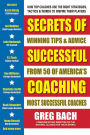 Secrets of Successful Coaching: Winning Tips & Advice from Fifty of America's Most Successful Coaches