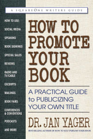 Title: How to Promote Your Book: A Practical Guide to Publicizing Your Own Title, Author: Jan Yager