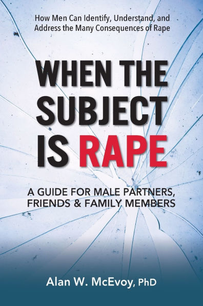 When the Subject Is Rape: A Guide for Male Partners, Friends & Family Members