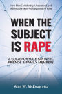 When the Subject Is Rape: A Guide for Male Partners, Friends & Family Members
