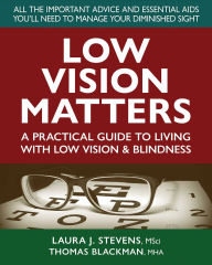 Title: Low Vision Matters: A Practical Guide to Living With Low Vision & Blindness, Author: Laura Stevens
