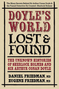Title: Doyle's World-Lost & Found: The Unknown Histories of Sherlock Holmes and Sir Arthur Conan Doyle, Author: Daniel Friedman