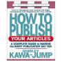 How to Publish Your Articles: A Complete Guide to Making the Right Publication Say Yes