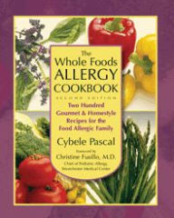 Title: The Whole Foods Allergy Cookbook, 2nd Edition: Two Hundred Gourmet & Homestyle Recipes for the Food Allergic Family, Author: Cybele Pascal