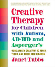 Title: Creative Therapy for Children with Autism, ADD, and Asperger's, Author: Janet Tubbs