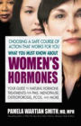 What You Must Know About Women's Hormones: Your Guide to Natural Hormone Treatments for PMS, Menopause, Osteoporosis, PCOS, and More