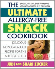 Title: The Ultimate Allergy-Free Snack Cookbook: Delicious No-Sugar-Added Recipes for the Allergic Child, Author: Judi Zucker