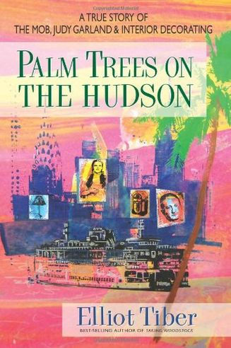 Palm Trees on the Hudson: A True Story of the Mob, Judy Garland, and Interior Decorating