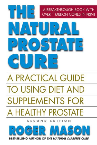 The Natural Prostate Cure, Second Edition: A Practical Guide to Using Diet and Supplements for a Healthy Prostate